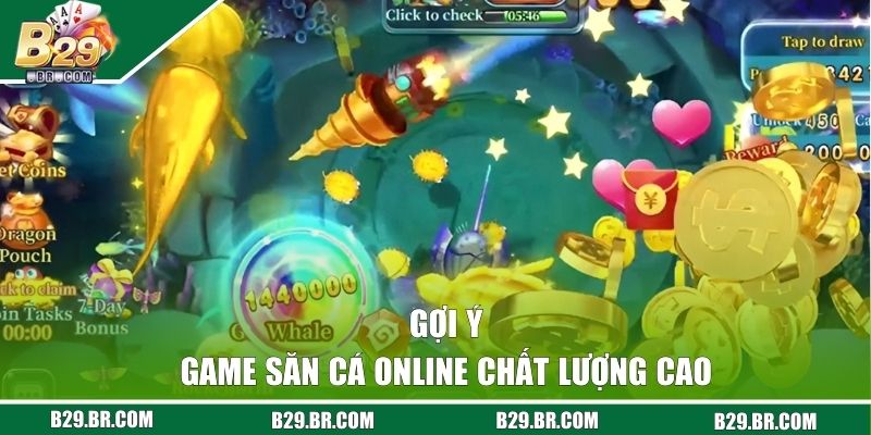 Bắn Cá B29 - Săn Kho Báu Khủng Cùng Top Game Cực Hot 3 Gợi ý game săn cá online chất lượng cao