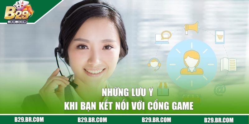 Liên Hệ B29 | Cổng Chăm Sóc Hội Viên Tận Tâm, Chuyên Nghiệp 3 Những lưu ý khi bạn kết nối với cổng game